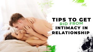 Tips-to-Get-Rid-of-Intimacy-in-Relationship