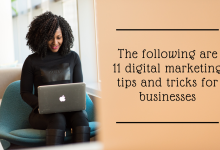 The following are 11 digital marketing tips and tricks for businesses