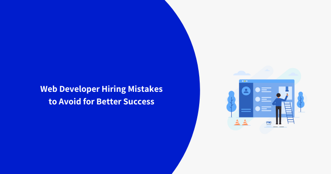 Web Developer Hiring Mistakes to Avoid for Better Success