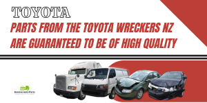 Reasons Why Genuine Toyota Wreckers NZ Are Worth It