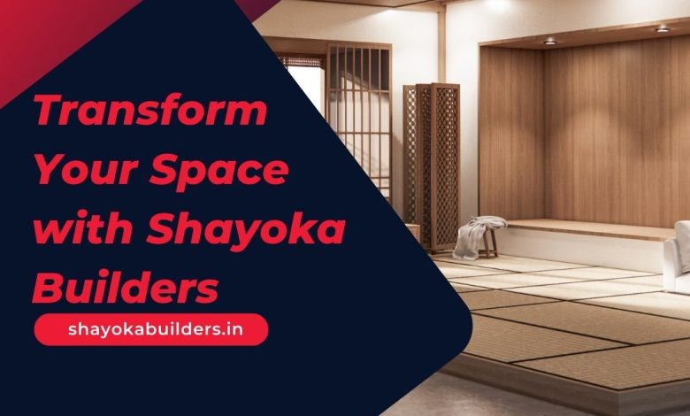 Transform Your Space with Shayoka Builders