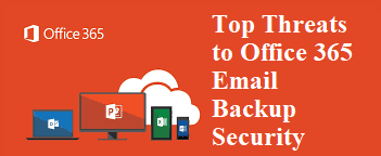 Top Threats to Office 365 Email Backup Security